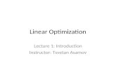 Linear Optimization Lecture 1: Introduction Instructor: Tsvetan Asamov.