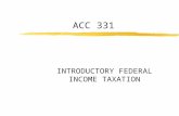 ACC 331 INTRODUCTORY FEDERAL INCOME TAXATION. WHAT IS THIS COURSE ABOUT? Intelligent Consumer of Tax Services Make You Relatively Knowledgeable About.
