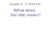 Chapter 9: A Third Life What does the title mean? Answer P. 165.
