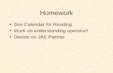 Homework See Calendar for Reading Work on understanding operons!! Decide on JAE Partner.
