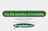 The Big Question of Feasibility Benjamin Burkhart BKB Properties 2008 Southeastern Self Storage Convention.