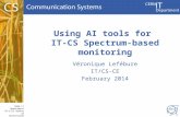 CERN IT Department CH-1211 Genève 23 Switzerland  t Using AI tools for IT-CS Spectrum-based monitoring Véronique Lefébure IT/CS-CE February.