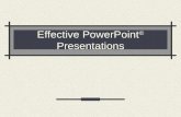 Effective PowerPoint © Presentations Educational Objective Drives Technology What is your educational objective for using a PowerPoint presentation?