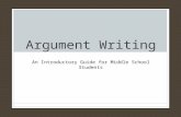 Argument Writing An Introductory Guide for Middle School Students.
