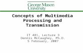 Concepts of Multimedia Processing and Transmission IT 481, Lecture 3 Dennis McCaughey, Ph.D. 5 February, 2007.