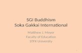 SGI Buddhism Soka Gakkai International Matthew J. Meyer Faculty of Education STFX University 1.
