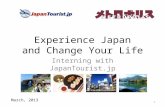 Experience Japan and Change Your Life Interning with JapanTourist.jp March, 2013 1.
