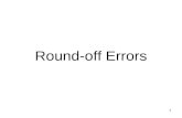 1 Round-off Errors. 2 Key Concepts Round-off / Chopping Errors Recognize how floating point arithmetic operations can introduce and amplify round-off.