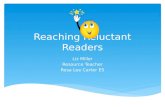Reaching Reluctant Readers Liz Miller Resource Teacher Rosa Lee Carter ES.