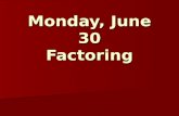 Monday, June 30 Factoring. Factoring out the GCF.