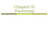 Chapter 8: Factoring. Greatest Common Factor (GCF) 8.1 Grouping 8.2 Trinomials – x 2 + bx + c 8.3 Trinomials – ax 2 + bx + c 8.4 Differences of Squares.