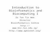 Introduction to Bioinformatics and Biocomputing I Dr Tan Tin Wee Director Bioinformatics Centre
