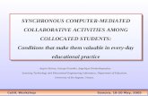 SYNCHRONOUS COMPUTER-MEDIATED COLLABORATIVE ACTIVITIES AMONG COLLOCATED STUDENTS: Conditions that make them valuable in every-day educational practice.