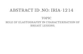 ABSTRACT ID.NO: IRIA-1214 TOPIC ROLE OF ELASTOGRAPHY IN CHARACTERISATION OF BREAST LESIONS.