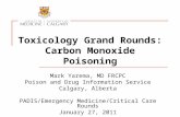 Toxicology Grand Rounds: Carbon Monoxide Poisoning Mark Yarema, MD FRCPC Poison and Drug Information Service Calgary, Alberta PADIS/Emergency Medicine/Critical.