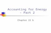Accounting for Energy - Part 2 Chapter 22 b. Objectives Know that energy is conserved Understand state energies Kinetic, Potential, Internal Understand.