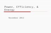 Power, Efficiency, & Energy November 2012. Power Power is the work done in unit time or energy converted in unit time measures how fast work is done or.