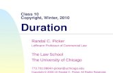 Class 10 Copyright, Winter, 2010 Duration Randal C. Picker Leffmann Professor of Commercial Law The Law School The University of Chicago 773.702.0864/r-picker@uchicago.edu.