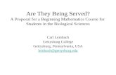 Are They Being Served? A Proposal for a Beginning Mathematics Course for Students in the Biological Sciences Carl Leinbach Gettysburg College Gettysburg,
