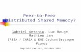Peer-to-Peer Distributed Shared Memory? Gabriel Antoniu, Luc Bougé, Mathieu Jan IRISA / INRIA & ENS Cachan/Bretagne France Dagstuhl seminar, October 2003.