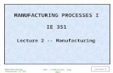 Manufacturing Processes IE 351 KSU.-Industrial. Eng. dept Lecture-2 MANUFACTURING PROCESSES I IE 351 Lecture 2 -- Manufacturing.