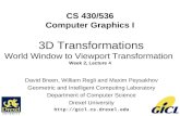 1 CS 430/536 Computer Graphics I 3D Transformations World Window to Viewport Transformation Week 2, Lecture 4 David Breen, William Regli and Maxim Peysakhov.