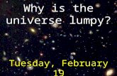Why is the universe lumpy? Tuesday, February 19.