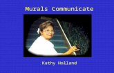 Murals Communicate Kathy Holland. Mrs. Holland has designed and painted beautiful murals in many of our schools. As you view the following murals and.