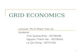 1 GRID ECONOMICS Lecturer: Ph.D Pham Tran Vu Students: Tran Quang Khai - 00708196 Nguyen Thanh Hai - 00708191 Le Qui Dong - 00707165.