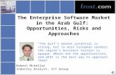 The Enterprise Software Market in the Arab Gulf: Opportunities, Risks and Approaches “The Gulf’s market potential is strong, but to most European vendors.