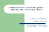 Sensitivity of Cluster File System Access to I/O Server Selection A. Apon, P. Wolinski, and G. Amerson University of Arkansas.