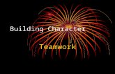 Building Character Teamwork. Give me a “T” T Give me an “E”