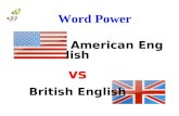 Word Power American English vs British English. Vocabulary BrE toilet/WC AmE rest room /bathroom BrE trousers AmE pants.