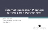 External Succession Planning for the 1 to 4 Partner Firm Joel Sinkin Accounting Transition Advisors.