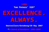 LONG Tom Peters’ X25* EXCELLENCE. ALWAYS. Bestsellers/Goteborg/29 May 2007 *In Search of Excellence 1982-2007.