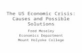 The US Economic Crisis: Causes and Possible Solutions Fred Moseley Economics Department Mount Holyoke College.