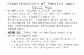 Reconstruction of America post-Civil War Objective: Students will review vocabulary of the Civil War in order to connect its significance to Reconstruction.