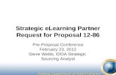Strategic eLearning Partner Request for Proposal 12-86 Pre-Proposal Conference February 23, 2012 Steve Webb, IDOA Strategic Sourcing Analyst.