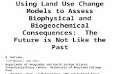 Using Land Use Change Models to Assess Biophysical and Biogeochemical Consequences: The Future is Not Like the Past R. DeFries, [ rd63@umail.umd.edu] Department.