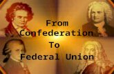From Confederation To Federal Union. Republican Ideals of State Constitutions Between 1776 & 1780 all states except CT and RI drafted new Constitutions.