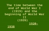 The Inter-War Years: The time between the end of World War I (1919) and the beginning of World War II (1939) 1920-1938.