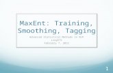 MaxEnt: Training, Smoothing, Tagging Advanced Statistical Methods in NLP Ling572 February 7, 2012 1.