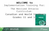 1 The Revised Ontario Curriculum: Canadian and World Studies Grades 11 and 12 WELCOME to WELCOME to Implementation Training for: