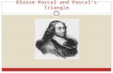 Blaise Pascal and Pascal’s Triangle. PASCAL’S TRIANGLE * ABOUT THE MAN * CONSTRUCTING THE TRIANGLE * PATTERNS IN THE TRIANGLE * PROBABILITY AND THE TRIANGLE.