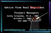 1 Advice from Real Magicians Project Managers Kathy Schwalbe, Ph.D., PMP October 7, 2005 PDS 2005 schwalbe@ @augsburg.edu