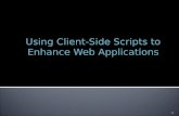 Using Client-Side Scripts to Enhance Web Applications 1.
