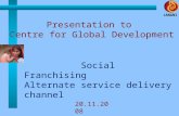 JANANI Social Franchising Alternate service delivery channel Presentation to Centre for Global Development 20.11.2008.