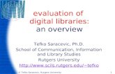 © Tefko Saracevic, Rutgers University1 evaluation of digital libraries: an overview Tefko Saracevic, Ph.D. School of Communication, Information and Library.