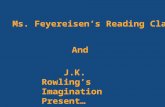 Ms. Feyereisen’s Reading Class And J.K. Rowling’s Imagination Present…