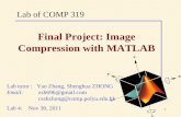 1 Lab of COMP 319 Lab tutor : Yao Zhang, Shenghua ZHONG Email: zsh696@gmail.com csshzhong@comp.polyu.edu.hk Lab 4: Nov 30, 2011 Final Project: Image Compression.